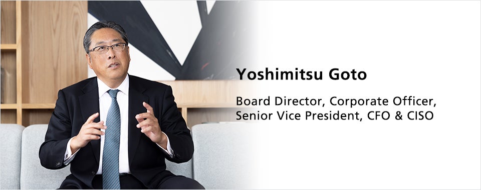 Yoshimitsu Goto Board Director, Corporate Officer, Senior Vice President, CFO & CISO